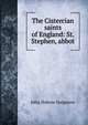 The Cistercian saints of England: St. Stephen, abbot, John Dobree Dalgairns 