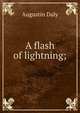 A flash of lightning;, Augustin Daly 