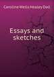 Essays and sketches, Caroline Wells Healey Dall 