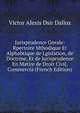 Jurisprudence Gnrale: Rpertoire Mthodique Et Alphabtique de Lgislation, de Doctrine, Et de Jurisprudence En Matire de Droit Civil, Commercia (French Edition), Victor Alexis Dsir Dalloz 