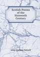 Scotish Poems of the Sixteenth Century, John Graham Dalyell 