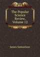 The Popular Science Review, Volume 12, James Samuelson 