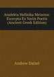 Analekta Hellnika Meizona: Excerpta Ex Variis Poetis (Ancient Greek Edition), Andrew Dalzel 