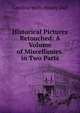 Historical Pictures Retouched: A Volume of Miscellanies. in Two Parts, Caroline Wells Healey Dall 