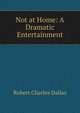 Not at Home: A Dramatic Entertainment, Robert Charles Dallas 