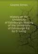 History of the University of Edinburgh: History of the University of Edinburgh Ed. by D. Laing, Cosmo Innes 