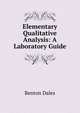 Elementary Qualitative Analysis: A Laboratory Guide, Benton Dales 