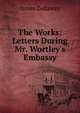 The Works: Letters During Mr. Wortley's Embassy, James Dallaway 