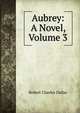 Aubrey: A Novel, Volume 3, Robert Charles Dallas 