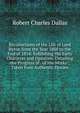 Recollections of the Life of Lord Byron from the Year 1808 to the End of 1814: Exhibiting His Early Character and Opinions, Detailing the Progress of . of His Works ; Taken from Authentic Docum, Robert Charles Dallas 