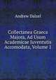 Collectanea Graeca Majora, Ad Usum Academicae Juventutis Accomodata, Volume 1, Andrew Dalzel 