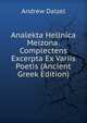 Analekta Hellnica Meizona: Complectens Excerpta Ex Variis Poetis (Ancient Greek Edition), Andrew Dalzel 