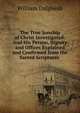 The True Sonship of Christ Investigated: And His Person, Dignity and Offices Explained and Confirmed from the Sacred Scriptures ., William Dalgliesh 