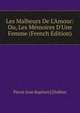 Les Malheurs De L'Amour: Ou, Les M?moires D'Une Femme (French Edition), Pierre Jean Baptiste] [Dalban 