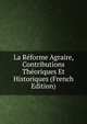 La Reforme Agraire, Contributions Theoriques Et Historiques (French Edition), 