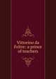 Vittorino da Feltre: a prince of teachers, 