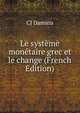 Le systeme monetaire grec et le change (French Edition), CJ Damiris 