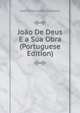 Joao De Deus E a Sua Obra (Portuguese Edition), Jose Antonio Reis Damaso 