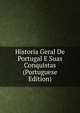 Historia Geral De Portugal E Suas Conquistas (Portuguese Edition), 