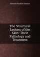 The Structural Lesions of the Skin: Their Pathology and Treatment, Howard Franklin Damon 