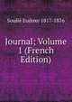 Journal; Volume 1 (French Edition), Soulie Eudoxe 1817-1876 