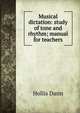Musical dictation: study of tone and rhythm; manual for teachers, Hollis Dann 