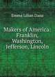 Makers of America: Franklin, Washington, Jefferson, Lincoln, Emma Lilian Dana 
