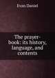 The prayer-book: its history, language, and contents, Evan Daniel 