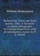 Richard the Third, the third quarto, 1602. A facsimile in photo-lithography by Charles Praetorius; with an introductory notice by P.A. Daniel, William Shakespeare 