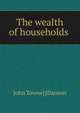 The wealth of households ., John Towne] [Danson 