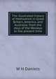 The illustrated history of Methodism in Great Britain, America, and Australia: from the days of the Wesleys to the present time, W H Daniels 