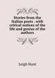 Stories from the Italian poets . with critical notices of the life and genius of the authors, Leigh Hunt 