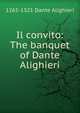 Il convito: The banquet of Dante Alighieri, 1265-1321 Dante Alighieri 