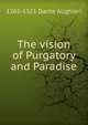 The vision of Purgatory and Paradise, 1265-1321 Dante Alighieri 
