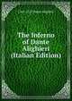 The Inferno of Dante Alighieri (Italian Edition), 1265-1321 Dante Alighieri 