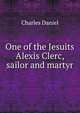 One of the Jesuits Alexis Clerc, sailor and martyr, Charles Daniel 