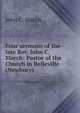 Four sermons of the late Rev. John C. March: Pastor of the Church in Belleville (Newbury), John C. March 