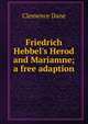 Friedrich Hebbel's Herod and Mariamne; a free adaption, Clemence Dane 
