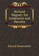 Richard Wagner: his tendencies and theories, Edward Dannreuther 