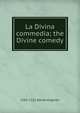 La Divina commedia; the Divine comedy, 1265-1321 Dante Alighieri 