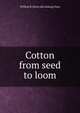 Cotton from seed to loom, William B. [from old catalog] Dana 