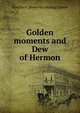 Golden moments and Dew of Hermon, Martha A. [from old catalog] Daniel 