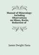 Manual of Mineralogy: Including Observations on Mines, Rocks, Reduction of ., James Dwight Dana 