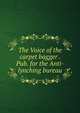 The Voice of the carpet bagger . Pub. for the Anti-lynching bureau, 