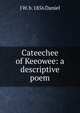 Cateechee of Keeowee: a descriptive poem, J W. b. 1856 Daniel 