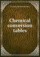 Chemical conversion tables, F B. [from old catalog] Dancy 