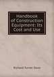 Handbook of Construction Equipment: Its Cost and Use, Richard Turner Dana 