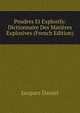 Poudres Et Explosifs: Dictionnaire Des Matieres Explosives (French Edition), Jacques Daniel 