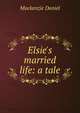 Elsie's married life: a tale, Mackenzie Daniel 