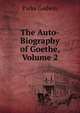 The Auto-Biography of Goethe, Volume 2, Parke Godwin 